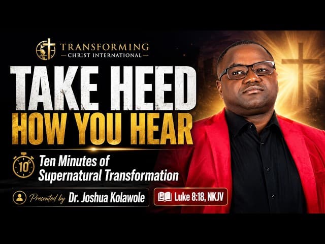  TAKE HEED HOW YOU HEAR